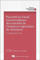 Couverture du livre « Pauvreté au travail, transformations des marchés de l'emploi et trajectoires de résistance : un dialogue Nord-Sud » de Yanick Noiseux et Sid Ahmed Soussi et Emma Jean aux éditions Pu De Quebec