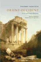 Couverture du livre « Orient-occident - ecrits politiques disperses » de Thierry Hentsch aux éditions Pu De Montreal