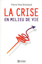 Couverture du livre « La crise en milieu de vie » de Pierre-Yves Brissiaud aux éditions Les Éditions De L'homme