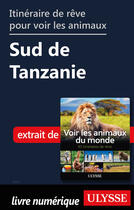 Couverture du livre « Itinéraire de rêve pour voir les animaux - Sud de Tanzanie » de Ariane Arpin-Delorme aux éditions Ulysse