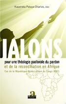 Couverture du livre « Jalons pour une théologie du pardon et de la réconciliation en Afrique ; cas de la République Démocratique du Congo » de Kasereka Pataya C. aux éditions Academia