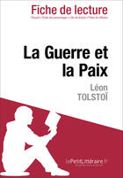 Couverture du livre « Fiche de lecture : la guerre et la paix de Léon Tolstoï ; analyse complète de l'oeuvre et résumé » de Julie Mestrot aux éditions Lepetitlitteraire.fr