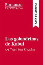 Couverture du livre « Las golondrinas de Kabul de Yasmina Khadra (Guía de lectura) » de Resumenexpress aux éditions Resumenexpress