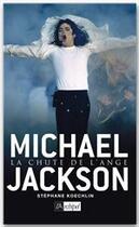 Couverture du livre « Michael Jackson ; la chute de l'ange » de Stephane Koechlin aux éditions Archipel