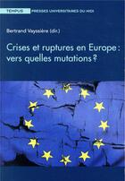 Couverture du livre « Crises et ruptures en europe : vers quelles mutations ? » de Bertrand Vayssière aux éditions Pu Du Midi