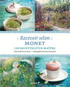 Couverture du livre « Recevoir selon Monet ; les recettes d'un maître » de Florence Gentner et Francis Hammond aux éditions Chene