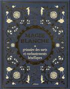 Couverture du livre « Magie blanche, grimoire des sorts et enchantements bénéfiques » de Minerva Tramunt aux éditions Artemis