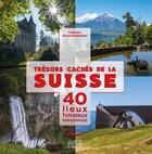 Couverture du livre « Trésors cachés de la Suisse : 40 lieux fabuleux méconnus t.2 » de Fabrice Grossenbacher aux éditions Favre