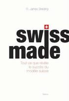 Couverture du livre « Swiss made ; tout ce que révèle le succès du modèle suisse » de Russel James Breiding aux éditions Slatkine