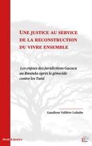 Couverture du livre « Une Justice au service de la reconstruction du vivre ensemble : Les enjeux des juridictions Gacaca au Rwanda après le génocide contre les Tutsi » de Mme Gaudiose Vallière Luhahe aux éditions Pu De Limoges