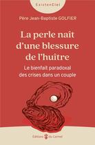 Couverture du livre « La perle naît d'une blessure de l'huître : Le bienfait paradoxal des crises dans le couple » de Jean-Baptiste Golfier aux éditions Carmel