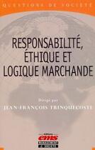 Couverture du livre « Responsabilité, éthique et logique marchande » de Trinquecoste J. aux éditions Editions Ems