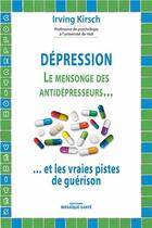 Couverture du livre « Dépression ; le mensonge des antidépresseurs et les vraies pistes de guérison » de Irving Kirsch aux éditions Mosaique Sante