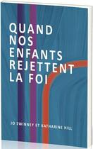 Couverture du livre « Quand nos enfants rejettent la foi » de Katharine Hill et Jo Swinney aux éditions Ligue Pour La Lecture De La Bible