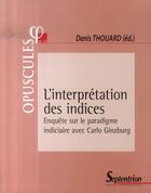 Couverture du livre « L'interprétation des indices » de Denis Thouard aux éditions Pu Du Septentrion