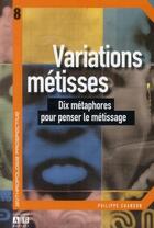 Couverture du livre « Variations métisses ; dix métaphores pour penser le métissage » de Philippe Chanson aux éditions Academia