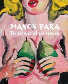 Couverture du livre « Manon Bara. en chair et en noces » de Hans Theys et Benoit Dusart aux éditions Cfc
