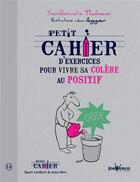 Couverture du livre « Petit cahier d'exercices ; pour vivre sa colère au positif » de Yves-Alexandre Thalmann et Jean Augagneur aux éditions Jouvence