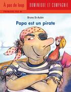 Couverture du livre « Papa est un pirate » de Bruno St-Aubin aux éditions Dominique Et Compagnie