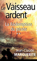 Couverture du livre « La rédemption du pirate t.2 ; le vaisseau ardent » de Jean-Claude Marguerite aux éditions Ibooktheque