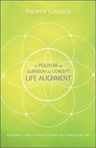 Couverture du livre « Le pouvoir de guérison du concept life alignment » de Philippa Lubbock aux éditions Ada