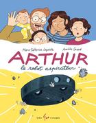 Couverture du livre « Arthur, le robot aspirateur » de Aurelie Grand et Marie-Catherine Lapointe aux éditions 400 Coups