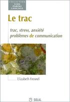 Couverture du livre « Le trac ; trac, stress, anxiété, problèmes de communication » de Antoine Giovanni aux éditions Solal