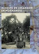 Couverture du livre « Mineurs de charbon en Normandie, XVIIIe-XXe siècles » de Pierre Coftier aux éditions Cahiers Du Temps
