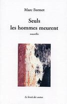 Couverture du livre « Seuls les hommes meurent » de Marc Formet aux éditions Le Bruit Des Autres