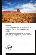 Couverture du livre « Suivi végétation et humidité du sol par radar au Sahel semi-aride » de Gayane Faye aux éditions Presses Academiques Francophones