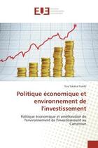 Couverture du livre « Politique economique et environnement de l'investissement : Politique economique et amelioration de l'environnement de l'investissement au Cameroun » de Guy Yombi aux éditions Editions Universitaires Europeennes