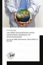 Couverture du livre « Les ong humanitaires entre contraintes etatiques et transnationales - les cas de care international, » de Niyonizigiye Pascal aux éditions Presses Academiques Francophones