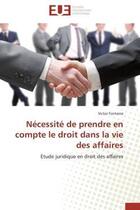 Couverture du livre « Necessite de prendre en compte le droit dans la vie des affaires » de Fontaine-V aux éditions Editions Universitaires Europeennes