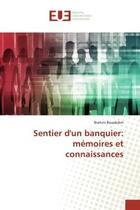 Couverture du livre « Sentier d'un banquier: mémoires et connaissances » de Brahim Bouakdim aux éditions Editions Universitaires Europeennes