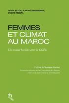 Couverture du livre « Femmes et climat au Maroc ; un nouvel horizon après la COP22 » de Ouidad Tebbaa et Jean-Yves Moisseron et Laura Beton aux éditions Eddif Maroc