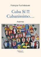 Couverture du livre « Cuba si !!! cubanissimo ... » de Francoy Fuchsbauer aux éditions Baudelaire