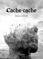 Couverture du livre « Cache-cache » de Krista Loyer aux éditions Baudelaire