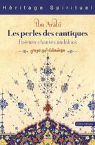 Couverture du livre « Les perles des cantiques : poèmes chantés andalous » de Ibn 'Arabi aux éditions Albouraq