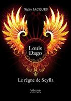 Couverture du livre « Louis Dago ; le règne de Scylla » de Nicky Jacques aux éditions Verone