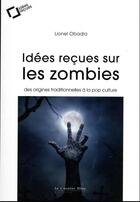 Couverture du livre « Idées reçues sur les zombies » de Lionel Obadia aux éditions Le Cavalier Bleu