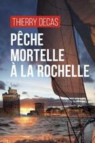 Couverture du livre « Pêche mortelle à la Rochelle » de Thierry Decas aux éditions Geste