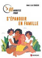 Couverture du livre « 60 minutes pour s'épanouir en famille » de Anne-Lise Rumeau aux éditions Gereso