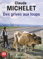 Couverture du livre « Des grives aux loups » de Claude Michelet et Alain Lawrence aux éditions Sixtrid