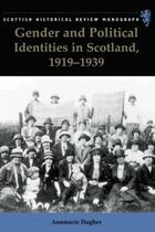 Couverture du livre « Gender and Political Identities in Scotland, 1919-1939 » de Hughes Annmarie aux éditions Edinburgh University Press