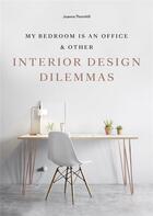 Couverture du livre « My bedroom is an office & other interior design dilemmas » de Joanna Thornhill aux éditions Laurence King