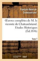 Couverture du livre « Oeuvres complètes de M. le vicomte de Chateaubriand Tome 7 ; études historiques Tome 4 (édition 1836) » de Francois-Rene De Chateaubriand aux éditions Hachette Bnf