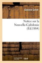 Couverture du livre « Notice sur la nouvelle-caledonie » de Gallet Gustave aux éditions Hachette Bnf