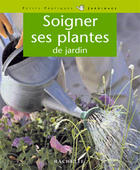 Couverture du livre « Soigner Ses Plantes De Jardin » de P Arsena aux éditions Hachette Pratique