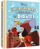 Couverture du livre « Incroyables histoires de pirates » de Disney aux éditions Disney Hachette