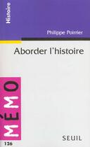 Couverture du livre « Aborder L'Histoire » de Philippe Poirrier aux éditions Points